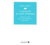La qualité du soin infirmier: Penser et agir dans une perspective soignante