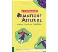 La quantique attitude - Illuminez votre champ énergétique - Christian Bourit - Quintessence Holoconcept - broché - Essai