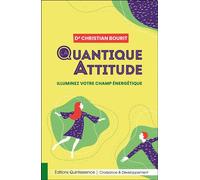 La quantique attitude - Illuminez votre champ énergétique - Christian Bourit - Quintessence Holoconcept - broché - Essai