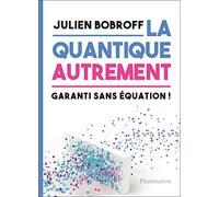 La quantique autrement: Garanti sans équation !