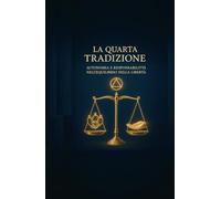 La Quarta Tradizione di Alcolisti Anonimi: Autonomia e Responsabilità nell'Equilibrio della Libertà
