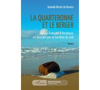 La quarteronne et le berger Du Cap-Français à Bordeaux en passant par la Caroline du Sud - Danielle Béziat de Munico - L'harmattan - broché - Roman