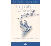 La quatrième dimension spirituelle: Dominer notre monde tridimensionnel