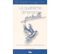 La quatrième dimension spirituelle: Dominer notre monde tridimensionnel
