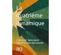 La quatrième dynamique: L'humanité - Notre destin collectif et votre rôle essentiel