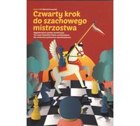 La quatrième étape vers la maîtrise des échecs - Maciej Sroczynski