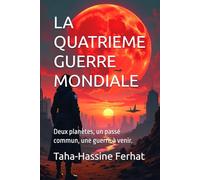 LA QUATRIEME GUERRE MONDIALE: Deux planètes, un passé commun, une guerre à venir.