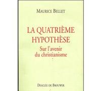 La Quatrième hypothèse Maurice Bellet (Auteur)