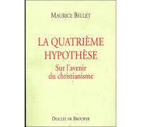 La Quatrième hypothèse Sur l'avenir du christianisme - Maurice Bellet - Desclée De Brouwer - broché - Essai