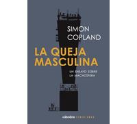 La queja masculina: Un ensayo sobre la machosfera