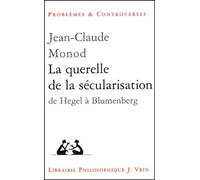 La querelle de la sécularisation : théologie politique et philosophies de l'histoire de Hegel à Blumenberg