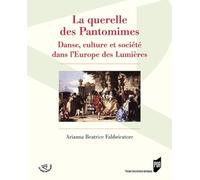 La querelle des Pantomimes: Danse, culture et société dans l'Europe des Lumières