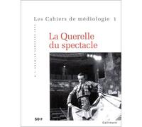 Cahiers De Mediologie N°1 : La Querelle Du Spectacle
