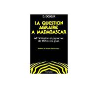 La Question Agraire À Madagascar - Administration Et Paysannat De 1895 À Nos Jours