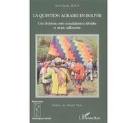 La question agraire en Bolivie Une déchirure entre mondialisation débridée et utopie millénariste. - Jean-Claude Roux - L'harmattan - broché - Essai