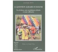 La question agraire en Bolivie Une déchirure entre mondialisation débridée et utopie millénariste. - Jean-Claude Roux - L'harmattan - broché - Essai
