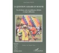 La question agraire en Bolivie Une déchirure entre mondialisation débridée et utopie millénariste. - Jean-Claude Roux - L'harmattan - broché - Essai