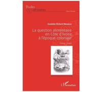 La Question Alimentaire En Côte D'ivoire À L'époque Coloniale (1904-1959)