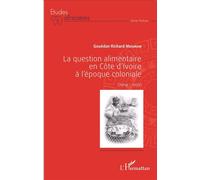 La question alimentaire en Côte d'Ivoire à l'époque coloniale (1904-1959) - Gouédan Richard Meignan - L'harmattan - broché - Etude