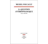 La Question anthropologique Cours, 1954-1955 - Michel Foucault - Seuil - broché - Essai