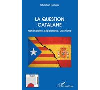 La question catalane Nationalisme. Séparatisme. Unionisme - Christian Hoarau - L'harmattan - broché - Etude