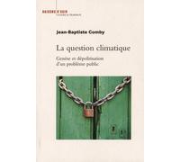 La Question Climatique - Genèse Et Dépolitisation D'un Problème Public