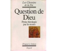 La Question De Dieu. Petite Theologie Par Les Textes