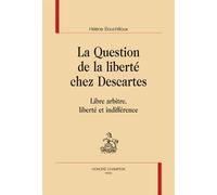 La Question De La Liberté Chez Descartes - Libre Arbitre, Liberté Et Indifférence