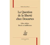 La Question de la liberté chez Descartes Libre arbitre, liberté et indifférence - Hélène Bouchilloux - Honore Champion - broché - Etude