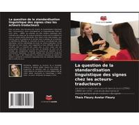 La Question De La Standardisation Linguistique Des Signes Chez Les Acteurs-Traducteurs