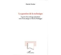 La question de la technique A partir d'un échange épistolaire entre Ernst Jünger et Martin Heidegger - Patrick Nerhot - L'harmattan - broché - Etude