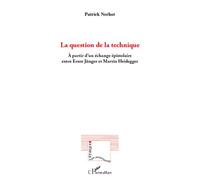 La question de la technique A partir d'un échange épistolaire entre Ernst Jünger et Martin Heidegger - Patrick Nerhot - L'harmattan - broché - Etude