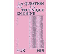 La Question de la technique en Chine: Essai de cosmotechnique