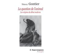 La question de l'animal Les origines du débat moderne - Thierry Gontier - Hermann - broché - Etude