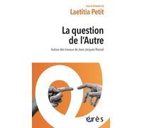 La question de l'autre Autour des travaux de Jean-Jacques Rassial - Laetitia Petit - Eres - broché - Guide