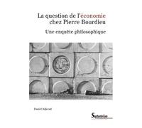 La Question De L'économie Chez Pierre Bourdieu - Une Enquête Philosophique