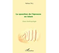 La question de l'épreuve en islam Essai d'anthropologie - Nafissa Tall - L'harmattan - broché - Essai