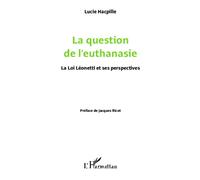 La question de l'euthanasie La loi Léonetti et ses perspectives - Lucie Hacpille - L'harmattan - broché - Essai