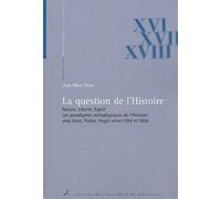 La Question De L'histoire - Nature, Liberté, Esprit, Les Paradigmes Métaphysiques De L'histoire Chez Kant, Fichte, Hegel Entre 1784 Et 1806