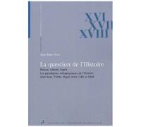 La Question De L'histoire - Nature, Liberté, Esprit, Les Paradigmes Métaphysiques De L'histoire Chez Kant, Fichte, Hegel Entre 1784 Et 1806
