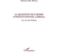La question de l'ordre constitutionnel libéral Rodrigue Mba Medoux (Auteur)