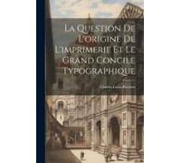 La Question De L'origine De L'imprimerie Et Le Grand Concile Typographique