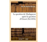 La question de Madagascar après la question d'Orient (Éd.1856) ed.185 - Comte de Gaalon-Barzay - Hachette Bnf - broché - Livre