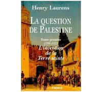 La Question De Palestine - Tome 1, L'invention De La Terre Sainte (1799-1922)