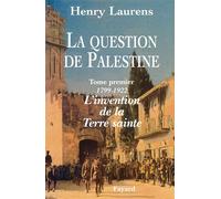La Question de Palestine - Tome 1 - L'invention de la Terre sainte (1799-1922) - question de Palestine Tome 1 - Henry Laurens - Fayard - Livre