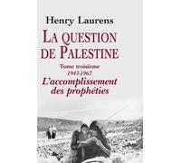 La question de Palestine, tome 3 Tome 3 , L'accomplissement des prophéties - Henry Laurens - Fayard - relié - Essai