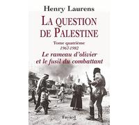 La Question De Palestine - Tome 4, Le Rameau D'olivier Et Le Fusil Du Combattant (1967-1982)