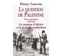 La Question de Palestine, tome 4 Le rameau d'olivier et le fusil du combattant (1967-1982) - Henry Laurens - Fayard - relié - Essai