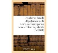 La question des aliénés dans le département de Loire-Inférieure par un vieux serviteur des aliénés - Collectif - Hachette Bnf - broché - Livre