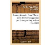 La question des îles d'Aland, considérations suggérées par le rapport des juristes Willem Van der Vlugt (Auteur)